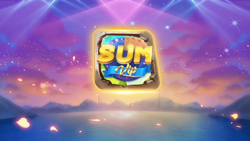 Sum vip - Sân chơi nổ hũ uy tín